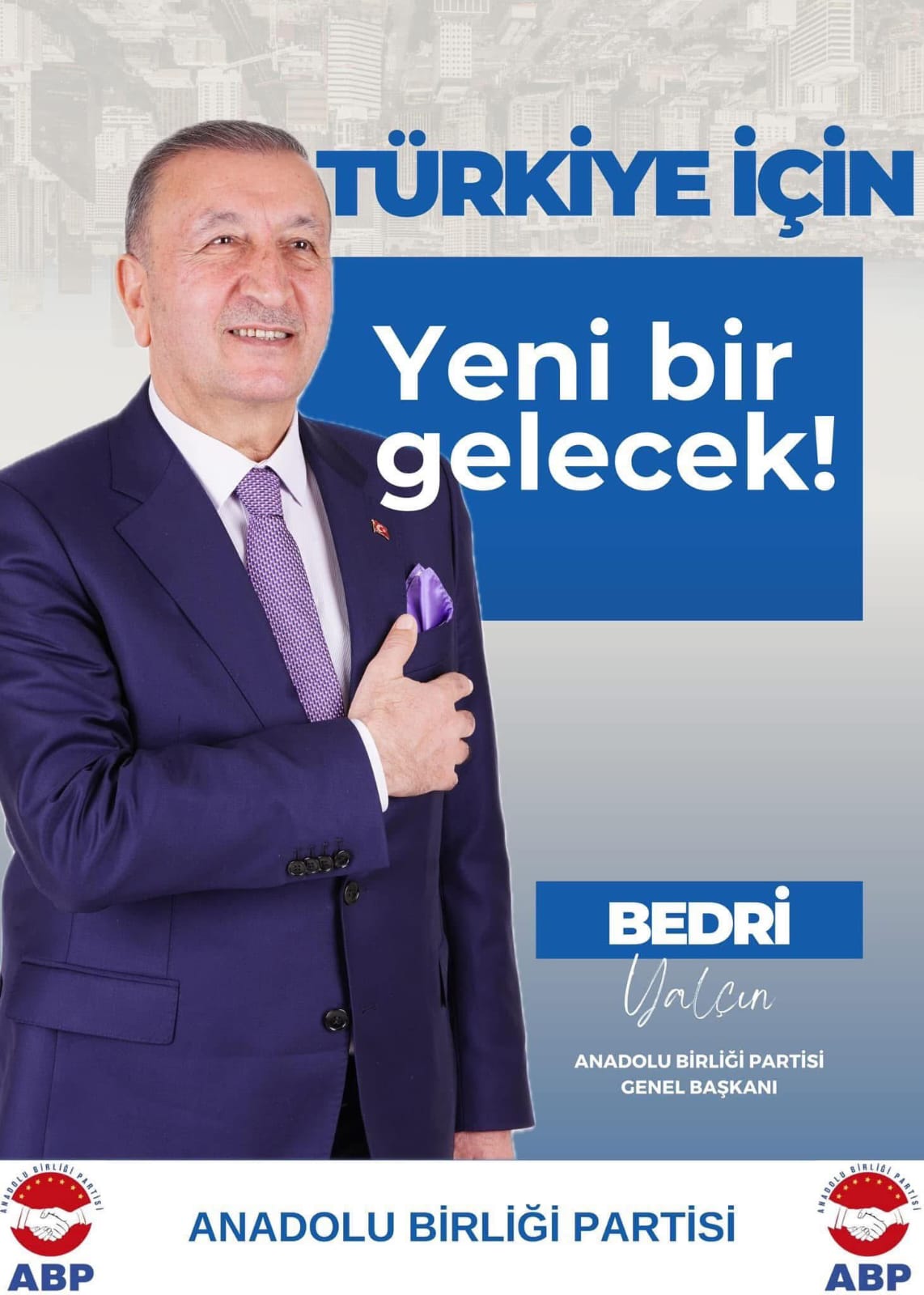 ANADOLU BİRLİĞİ PARTİSİ GENEL BAŞKANI BEDRİ YALÇIN: “TÜRKİYE’Yİ 3’NCÜ YOL İLE GELECEĞE TAŞIYACAĞIZ”