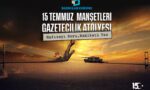 15 Temmuz Manşetleri Gazetecilik Atölyesi