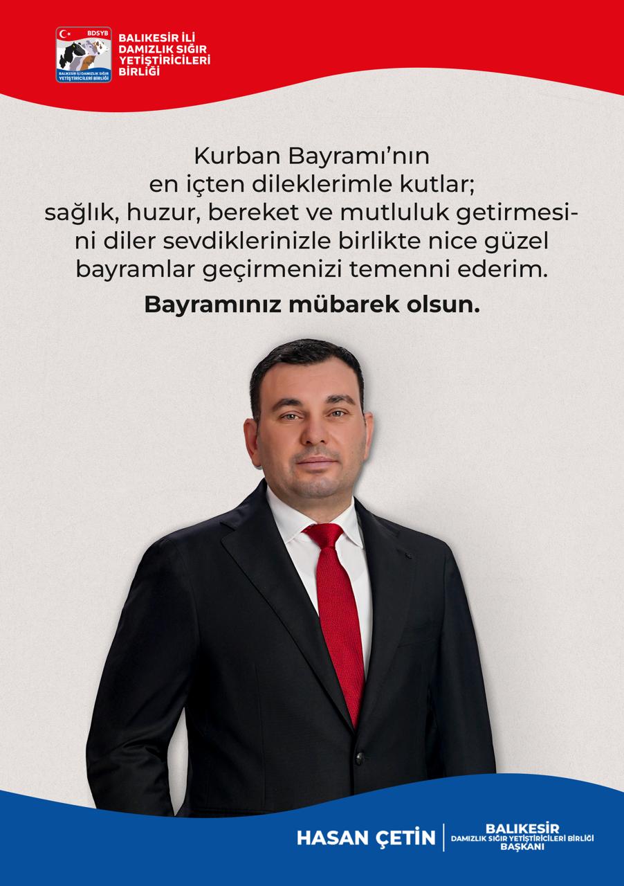 BALIKESİR İLİ DAMIZLIK SIĞIR YETİŞTİRİCİLERİ BİRLİĞİ BAŞKANI HASAN ÇETİN’İN KURBAN BAYRAMI KUTLAMA MESAJI